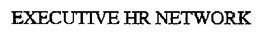 EXECUTIVE HR NETWORK trademark