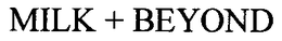 MILK + BEYOND trademark