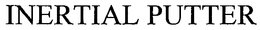 INERTIAL PUTTER trademark