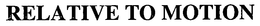 RELATIVE TO MOTION trademark