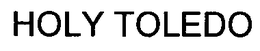 HOLY TOLEDO trademark