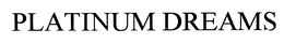 PLATINUM DREAMS trademark