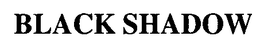BLACK SHADOW trademark