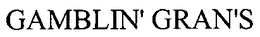 GAMBLIN' GRAN'S trademark