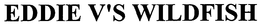 EDDIE V'S WILDFISH trademark