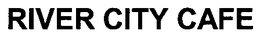 RIVER CITY CAFE trademark