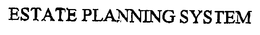 ESTATE PLANNING SYSTEM trademark