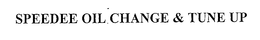 SPEEDEE OIL CHANGE & TUNE UP trademark