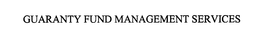 GUARANTY FUND MANAGEMENT SERVICES trademark