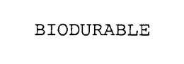 BIODURABLE trademark