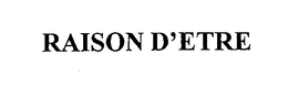 RAISON D'ETRE trademark