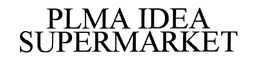 PLMA IDEA SUPERMARKET trademark