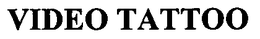 VIDEO TATTOO trademark