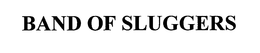 BAND OF SLUGGERS trademark