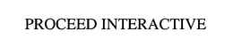 PROCEED INTERACTIVE trademark
