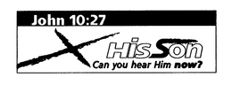 HIS SON CAN YOU HEAR HIM NOW? JOHN 10:27 trademark