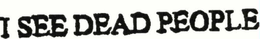 I SEE DEAD PEOPLE trademark