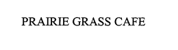 PRAIRIE GRASS CAFE trademark