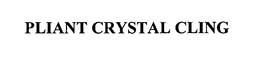 PLIANT CRYSTAL CLING trademark