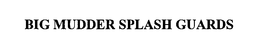 BIG MUDDER SPLASH GUARDS trademark