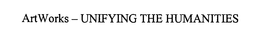 ARTWORKS - UNIFYING THE HUMANITIES trademark