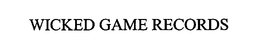 WICKED GAME RECORDS trademark