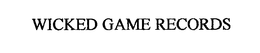 WICKED GAME RECORDS trademark