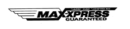 MAX-XPRESS SAME DAY SHIPMENT GUARANTEED trademark