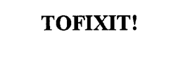 TOFIXIT! trademark