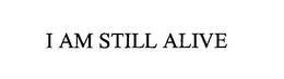 I AM STILL ALIVE trademark