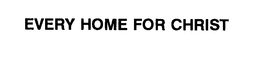 EVERY HOME FOR CHRIST trademark