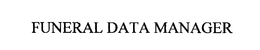 FUNERAL DATA MANAGER trademark