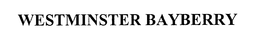 WESTMINSTER BAYBERRY trademark