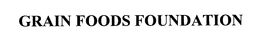 GRAIN FOODS FOUNDATION trademark