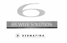 6 SIX WEEK SOLUTION DERMAFINA trademark