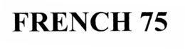 FRENCH 75 trademark