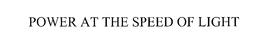 POWER AT THE SPEED OF LIGHT trademark