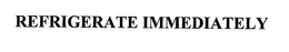 REFRIGERATE IMMEDIATELY trademark