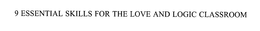 9 ESSENTIAL SKILLS FOR THE LOVE AND LOGIC CLASSROOM trademark