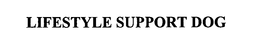LIFESTYLE SUPPORT DOG trademark