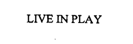 LIVE IN PLAY trademark