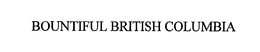 BOUNTIFUL BRITISH COLUMBIA trademark