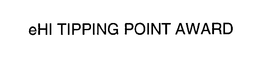 EHI TIPPING POINT AWARD trademark