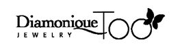 DIAMONIQUE TOO JEWELRY trademark