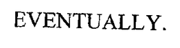 EVENTUALLY trademark