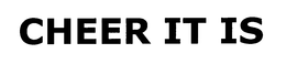 CHEER IT IS trademark