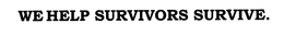WE HELP SURVIVORS SURVIVE. trademark