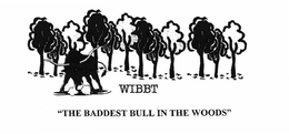 WIBBT "THE BADDEST BULL IN THE WOODS" trademark