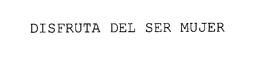 DISFRUTA DEL SER MUJER trademark