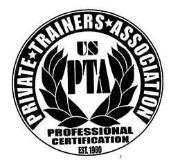PRIVATE TRAINERS ASSOCIATION US PTA PROFESSIONAL CERTIFICATION EST.  1980 trademark